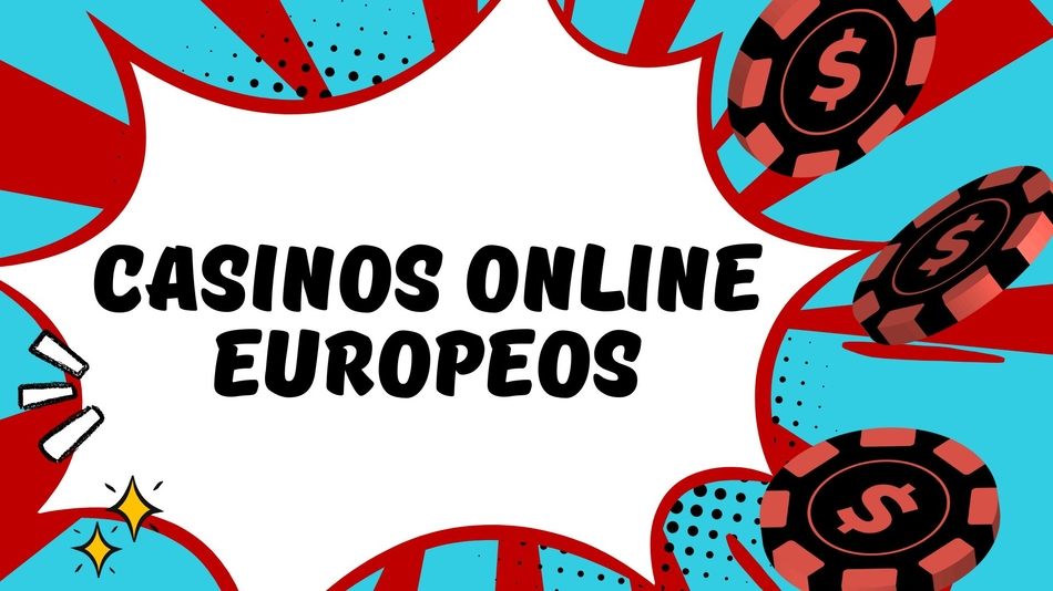 Los Mejores Casinos Online Europeos Guía Completa para Apostar desde Casa